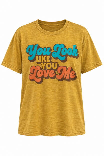 You Look Like You Love Me Tee